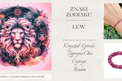 Lew, znak zodiaku. Biżuteria wspierająca: kryształ górski, rubin. Zobacz całą kolekcję!