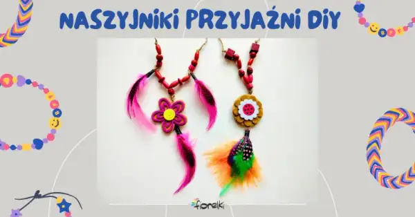 Jak zrobić naszyjnik przyjaźni? DIY krok po kroku i inspiracje!